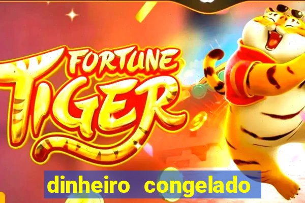 dinheiro congelado na plataforma de jogos